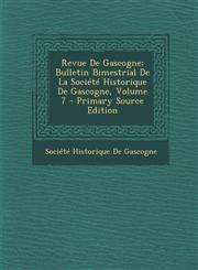 Revue de Gascogne Bulletin Bimestrial de La Societe Historique de Gascogne, Volume 7 - Primary Source Edition,1295304570,9781295304578