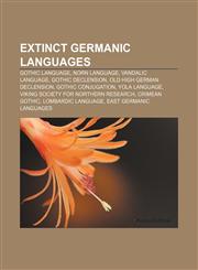 Extinct Germanic languages Gothic language, Norn language, Vandalic language, Gothic declension, Old High German declension,115646501X,9781156465011