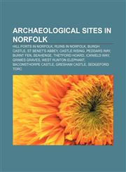 Archaeological sites in Norfolk Hill forts in Norfolk, Ruins in Norfolk, Burgh Castle, St Benet's Abbey, Castle Rising, Peddars Way, Burnt Fen,1156091535,9781156091531