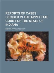 Reports of Cases Decided in the Appellate Court of the State of Indiana (Volume 62),1150375701,9781150375705
