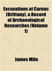 Excavations at Carnac (Brittany), a Record of Archaeological Researches (Volume 1),1152758187,9781152758186