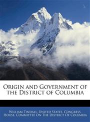 Origin and Government of the District of Columbia,1145948464,9781145948464