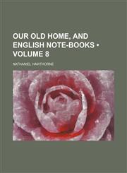 Our Old Home, and English Note-Books (Volume 8),1154158993,9781154158991