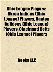 Ohio League Players Akron Indians (Ohio League) Players, Canton Bulldogs (Ohio League) Players, Cincinnati Celts (Ohio League) Players,1158138814,9781158138814