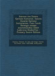 Ioannou Tou Zonara Epitome Historion. Ioannis Zonarae Epitome Historiarum. Cum Caroli Ducangii Suisque Annotationibus Edidit Ludovicus Dindorfius - Pr,1293776149,9781293776148