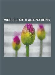 Middle-Earth Adaptations Middle-Earth Films, Middle-Earth Games, Middle-Earth Music, Middle-Earth Parodies, Middle-Earth Radio Adaptations, Mid,1230577815,9781230577814