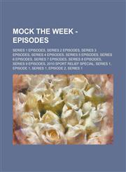 Mock the Week - Episodes Series 1 Episodes, Series 2 Episodes, Series 3 Episodes, Series 4 Episodes, Series 5 Episodes, Series 6 Episodes, Seri,1234791692,9781234791698