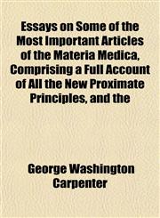 Essays on Some of the Most Important Articles of the Materia Medica, Comprising a Full Account of All the New Proximate Principles, and the,1152531921,9781152531925
