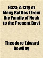 Gaza; A City of Many Battles (From the Family of Noah to the Present Day),1154713725,9781154713725