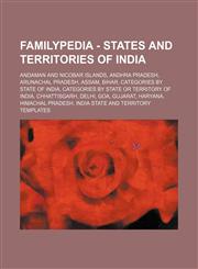 Familypedia - States and territories of India Andaman and Nicobar Islands, Andhra Pradesh, Arunachal Pradesh, Assam, Bihar, Categories by state of India, Categories by state or territory of India, Chhattisgarh, Delhi, Goa, Gujarat, Haryana, Himachal Prad,123485726X,9781234857264