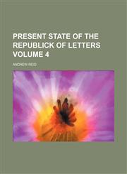 Present state of the republick of letters Volume 4,1154396614,9781154396614