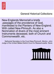 New-Englands Memoriall a briefe .passages of the providence of God, manifested to the Planters of New-England. With called New-Plimouth. As also a Nomination of divers of the most eminent Instruments deceased, both of Church and Commonwealth, etc.,1241693374,9781241693374