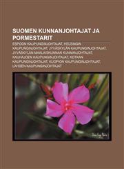 Suomen kunnanjohtajat ja pormestarit Espoon kaupunginjohtajat, Helsingin kaupunginjohtajat, Jyväskylän kaupunginjohtajat,1232094331,9781232094333