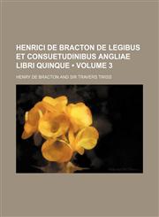Henrici de Bracton de Legibus et Consuetudinibus Angliae Libri Quinque (Volume 3),1154052117,9781154052114