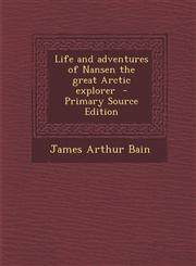 Life and adventures of Nansen the great Arctic explorer  - Primary Source Edition,1295236737,9781295236732