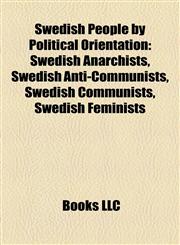 Swedish People by Political Orientation Swedish Anarchists, Swedish Anti-Communists, Swedish Communists, Swedish Feminists,1157957315,9781157957317
