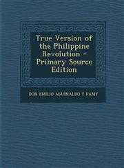 True Version of the Philippine Revolution - Primary Source Edition,129380035X,9781293800355