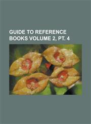 Guide to Reference Books Volume 2, pt. 4,1236855647,9781236855640
