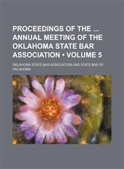 Proceedings of the Annual Meeting of the Oklahoma State Bar Association (Volume 5),1153952157,9781153952156