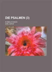 Die Psalmen; In Bibelstunden (3),1153503719,9781153503716