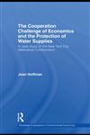 The Cooperation Challenge of Economics and the Protection of Water Supplies A Case Study of the New York City Watershed Collaboration,0415516862,9780415516860