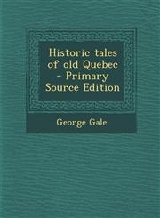 Historic Tales of Old Quebec,1289822697,9781289822699