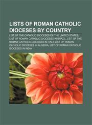 Lists of Roman Catholic dioceses by country List of the Catholic dioceses of the United States, List of Roman Catholic dioceses in Brazil,1233137565,9781233137565
