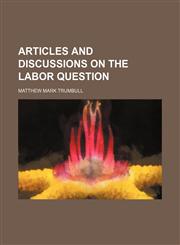Articles and discussions on the labor question,1150335637,9781150335631