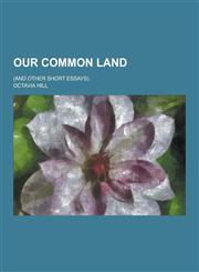 Our Common Land; (And Other Short Essays).,1230347399,9781230347394