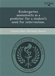 Kindergarten assessments as a predictor for a student's need for intervention.,1243796766,9781243796769