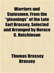 Warriors and Statesmen, From the "gleanings" of the Late Earl Brassey. Selected and Arranged by Horace G. Hutchinson,1152487485,9781152487482