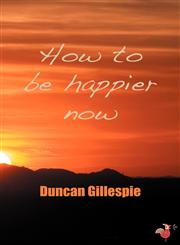 How to Be Happier Now,1897312512,9781897312513