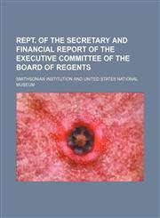 Rept. of the Secretary and Financial Report of the Executive Committee of the Board of Regents,1154529452,9781154529456
