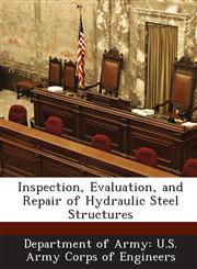 Inspection, Evaluation, and Repair of Hydraulic Steel Structures,1288774958,9781288774951
