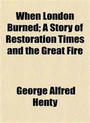 When London Burned; A Story of Restoration Times and the Great Fire,1151262102,9781151262103
