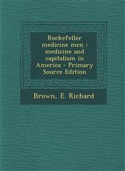 Rockefeller medicine men medicine and capitalism in America - Primary Source Edition,1295833484,9781295833481