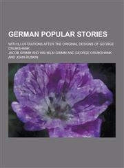 German Popular Stories; With Illustrations After the Original Designs of George Cruikshank,1230355936,9781230355931