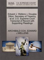 Edward J. Wellens v. Douglas Dillon, Secretary of Treasury, et al. U.S. Supreme Court Transcript of Record with Supporting Pleadings,1270479024,9781270479024