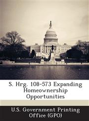 S. Hrg. 108-573 Expanding Homeownership Opportunities,1294269364,9781294269366