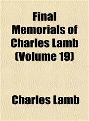 Final Memorials of Charles Lamb (Volume 19),1152464639,9781152464636