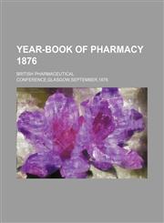 Year-Book of Pharmacy 1876,1130466175,9781130466171