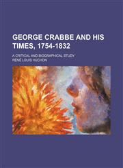 George Crabbe and his times, 1754-1832; a critical and biographical study,115044438X,9781150444388