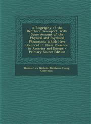 A   Biography of the Brothers Davenport With Some Account of the Physical and Psychical Phenomena Which Have Occurred in Their Presence, in America a,1293580406,9781293580400