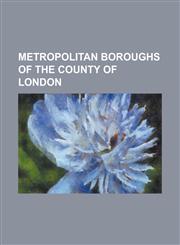 Metropolitan Boroughs of the County of London Metropolitan Borough of Battersea, Metropolitan Borough of Bermondsey, Metropolitan Borough of Bethnal,1155369998,9781155369990
