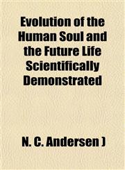 Evolution of the Human Soul and the Future Life Scientifically Demonstrated,1150551615,9781150551611