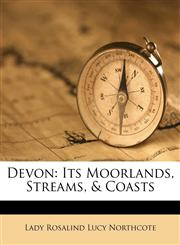Devon Its Moorlands, Streams, & Coasts,1175625612,9781175625618