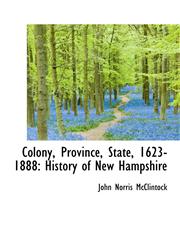 Colony, Province, State, 1623-1888 History of New Hampshire,1115654861,9781115654869