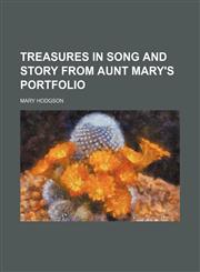 Treasures in Song and Story From Aunt Mary's Portfolio,1150526769,9781150526763