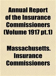 Annual Report of the Insurance Commissioners (Volume 1917 pt.1),1155028694,9781155028699