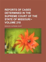 Reports of Cases Determined in the Supreme Court of the State of Missouri (Volume 218),1153888009,9781153888004